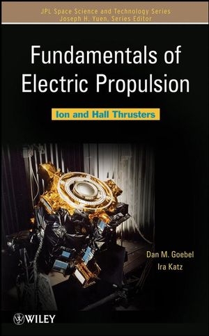 Fundamentals of Electric Propulsion - Dan M. Goebel, Ira Katz