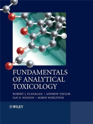 Fundamentals of Analytical Toxicology - Robert J. Flanagan, Andrew A. Taylor, Ian D. Watson, Robin Whelpton