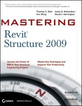 Mastering Revit Structure 2009 - Thomas S. Weir, David J. Harrington, Eric Wing, Paul Andersen, Jamie D. Richardson