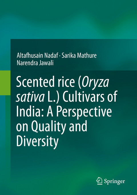 Scented rice (Oryza sativa L.) Cultivars of India: A Perspective on Quality and Diversity -  Narendra Jawali,  Sarika Mathure,  Altafhusain Nadaf