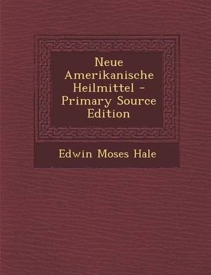 Neue Amerikanische Heilmittel - Edwin Moses Hale