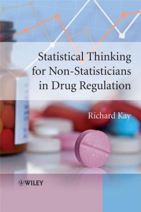 Statistical Thinking for Non Statisticians in Drug Regulation - Richard Kay