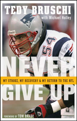 Never Give Up - Tedy Bruschi, Michael Holley