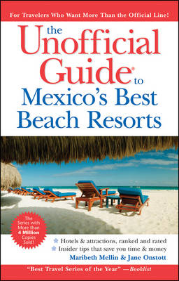 The Unofficial Guide to Mexico's Best Beach Resorts - Maribeth Mellin, Jane Onstott,  Menasha Ridge Press