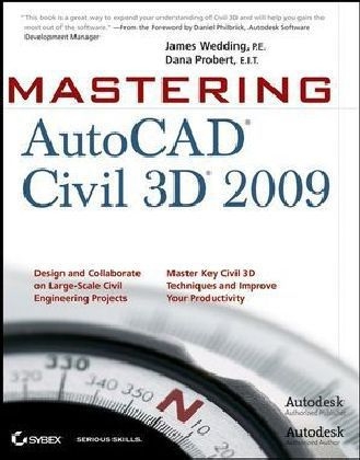 Mastering AutoCAD Civil 3D 2009 - James Wedding  P.E., Dana Probert