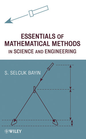 Essentials of Mathematical Methods in Science and Engineering - S. Selçuk Bayin