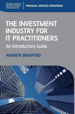 The Investment Industry for IT Practitioners - Andrew Bradford