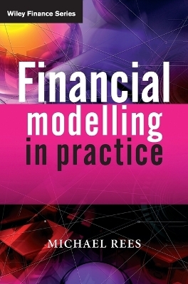 Financial Modelling in Practice - Michael Rees
