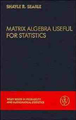 Matrix Algebra Useful for Statistics - Shayle R. Searle