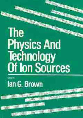 The Physics and Technology of Ion Sources - Ian G. Brown