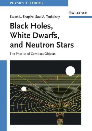 Black Holes, White Dwarfs, and Neutron Stars - Stuart L. Shapiro, Saul A. Teukolsky