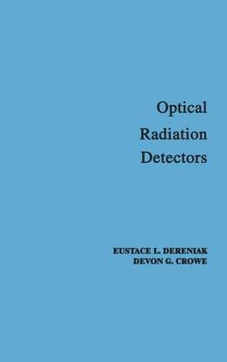 Optical Radiation Detectors - E. L. Dereniak, Devon G. Crowe