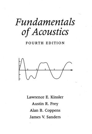 Fundamentals of Acoustics - Lawrence E. Kinsler, Austin R. Frey, Alan B. Coppens, James V. Sanders