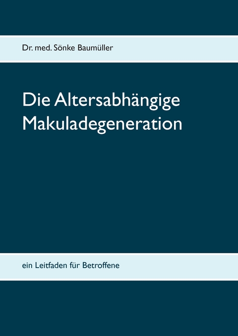 Die Altersabhängige Makuladegeneration - Sönke Baumüller