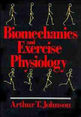 Biomechanics and Exercise Physiology - Arthur T. Johnson