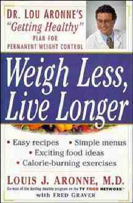 Weigh Less, Live Longer - Louis J. Aronne