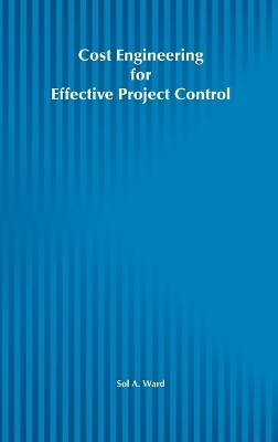 Cost Engineering for Effective Project Control - Sol A. Ward