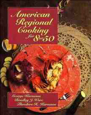 American Regional Cooking for 8 or 50 - George Karousos,  etc., Bradley John Ware, Theodore Karousos