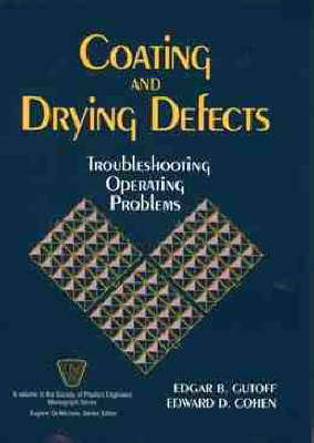 Coating and Drying Defects - Edgar B. Gutoff, Edward D. Cohen