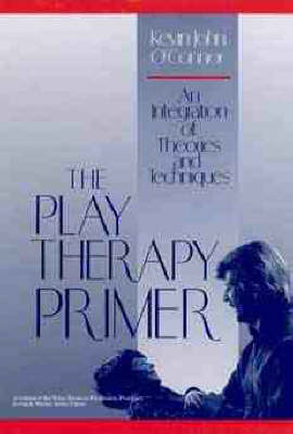 The Play Therapy Primer - Kevin John O'Connor