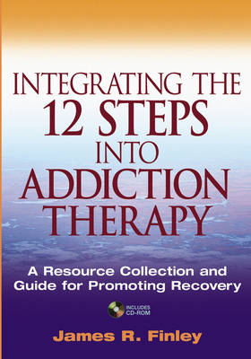 Integrating the 12 Steps into Addiction Therapy - James R. Finley