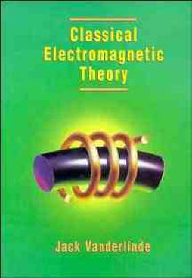 Classical Electromagnetic Theory - Jack Vanderlinde