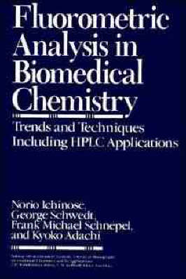 Fluorometric Analysis in Biomedical Chemistry - Norio Ichinose, Georg Schwedt, Frank Michael Schnepel, Kyoko Adachi