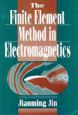 The Finite Element Method in Electromagnetics - Jianming Jin