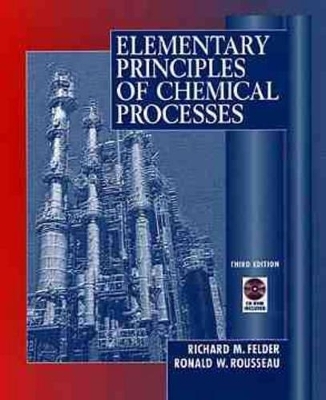 Elementary Principles of Chemical Processes - Richard Mark Felder, Ronald W. Rousseau