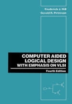 Computer Aided Logical Design with Emphasis on VLSI - Frederick J. Hill, Gerald R. Peterson