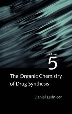 The Organic Chemistry of Drug Synthesis, Volume 5 - Daniel Lednicer