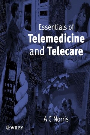 Essentials of Telemedicine and Telecare - A. C. Norris