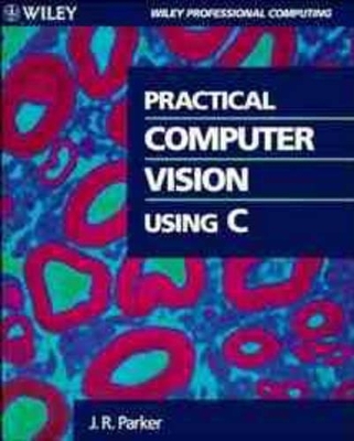 Practical Computer Vision Using C - James Parker