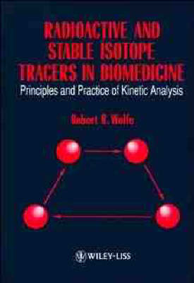 Radioactive and Stable Isotope Tracers in Biomedicine - Robert R. Wolfe