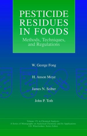 Pesticide Residues in Foods - W. George Fong, H. Anson Moye, James N. Seiber, John P. Toth