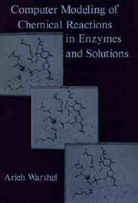 Computer Modeling of Chemical Reactions in Enzymes and Solutions - Arieh Warshel