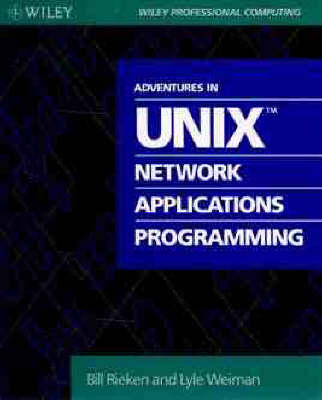 Adventures in Unix Network Applications Programming - Bill Rieken, Lyle Weiman