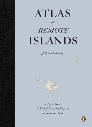 Atlas of Remote Islands - Judith Schalansky