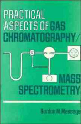 Practical Aspects of Gas Chromatography/Mass Spectrometry - Gordon M. Message