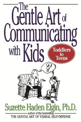 The Gentle Art of Communicating with Kids - Suzette Haden Elgin
