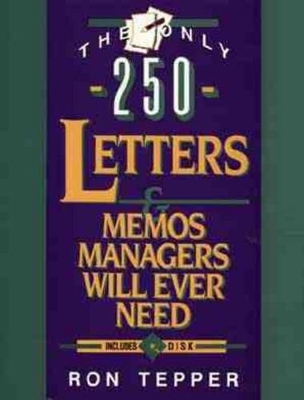 The Only 250 Letters and Memos Managers Will Ever Need - Ron Tepper