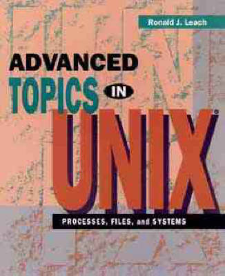 Advanced Topics in UNIX - Ronald J. Leach