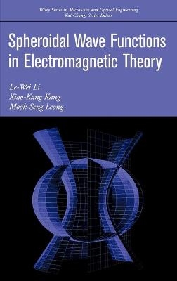 Spheroidal Wave Functions in Electromagnetic Theory - Le-Wei Li, Xiao-Kang Kang, Mook-Seng Leong
