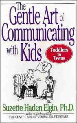 The Gentle Art of Communicating with Kids - Suzette Haden Elgin