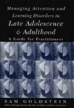 Managing Attention and Learning Disorders in Late Adolescence and Adulthood - Sam Goldstein