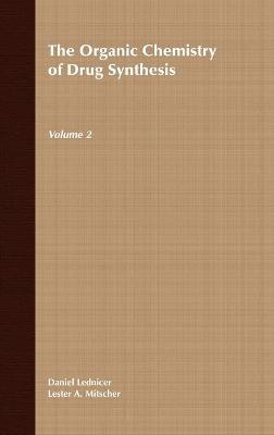 The Organic Chemistry of Drug Synthesis, Volume 2 - Daniel Lednicer, Lester A. Mitscher