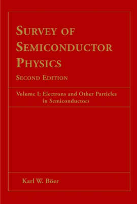 Survey of Semiconductor Physics, Electrons and Other Particles in Semiconductors - Karl W. Böer