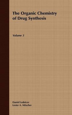 The Organic Chemistry of Drug Synthesis, Volume 3 - Daniel Lednicer, Lester A. Mitscher