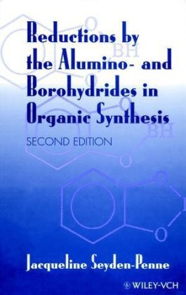 Reductions by the Alumino- and Borohydrides in Organic Synthesis - Jacqueline Seyden-Penne