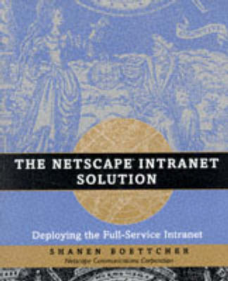 The Netscape Intranet Solution - Shanen J. Boettcher